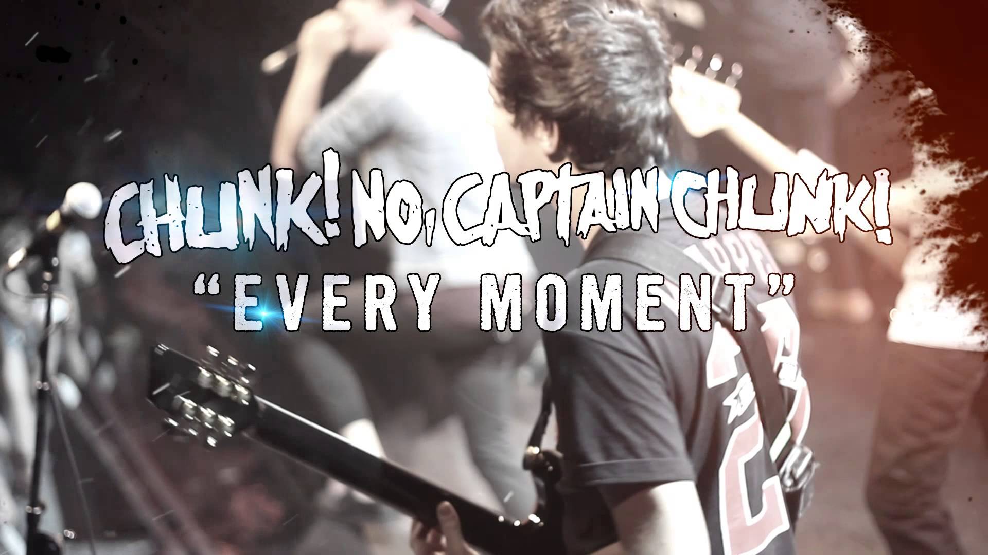 Chunk! No, Captain Chunk! – Every Moment