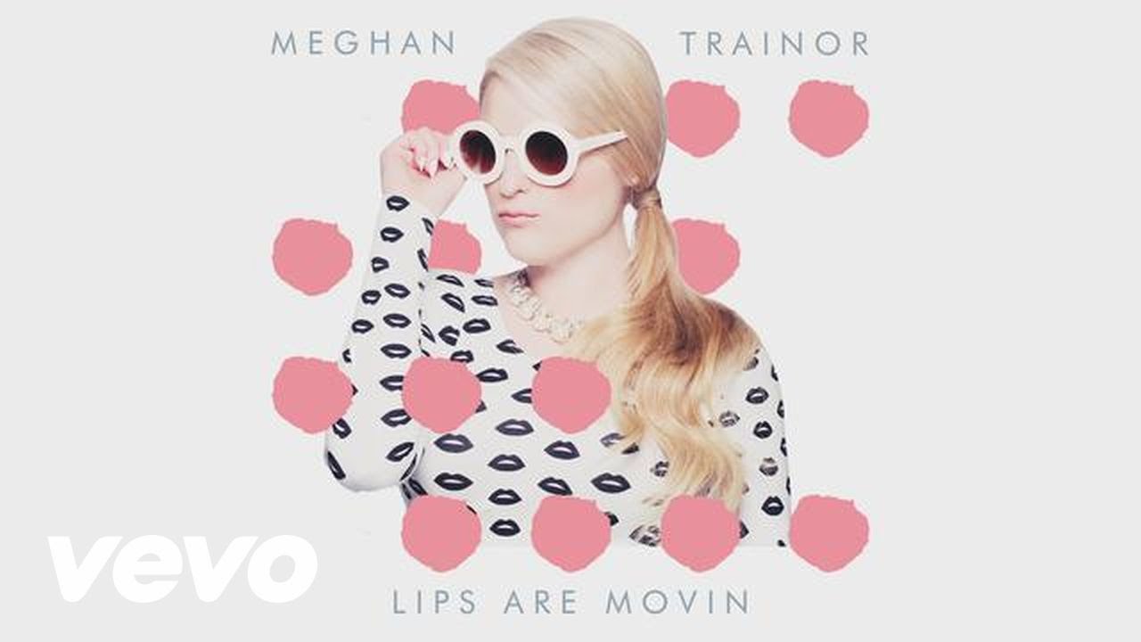 Meghan Trainor – Lips Are Moving