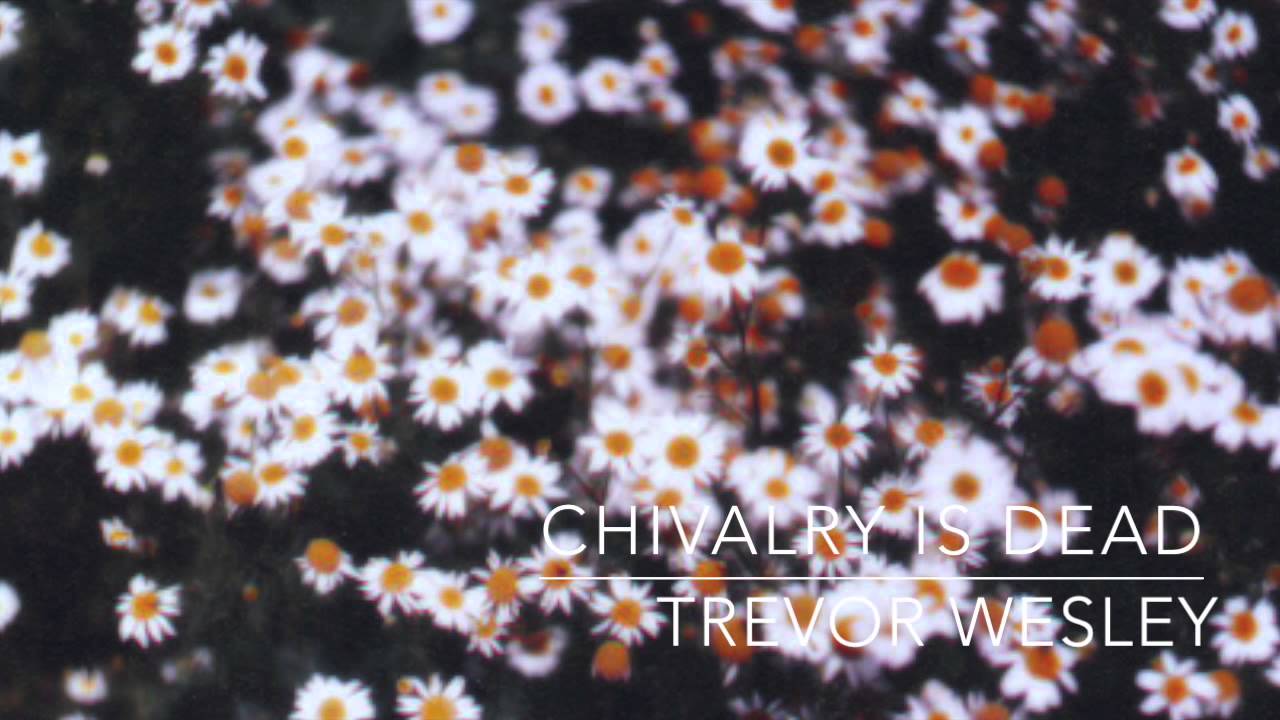 Trevor Wesley – Chivalry Is Dead