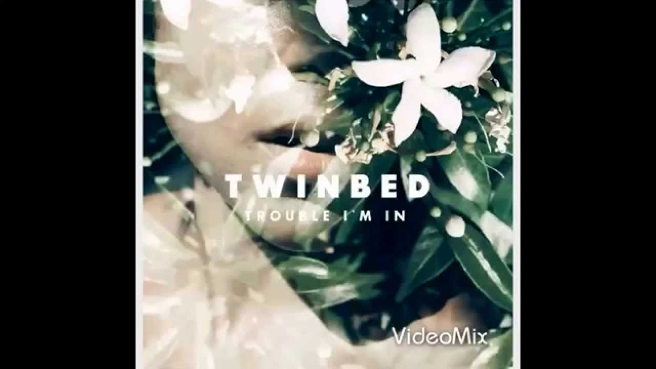 Twinbed – Trouble I’m In