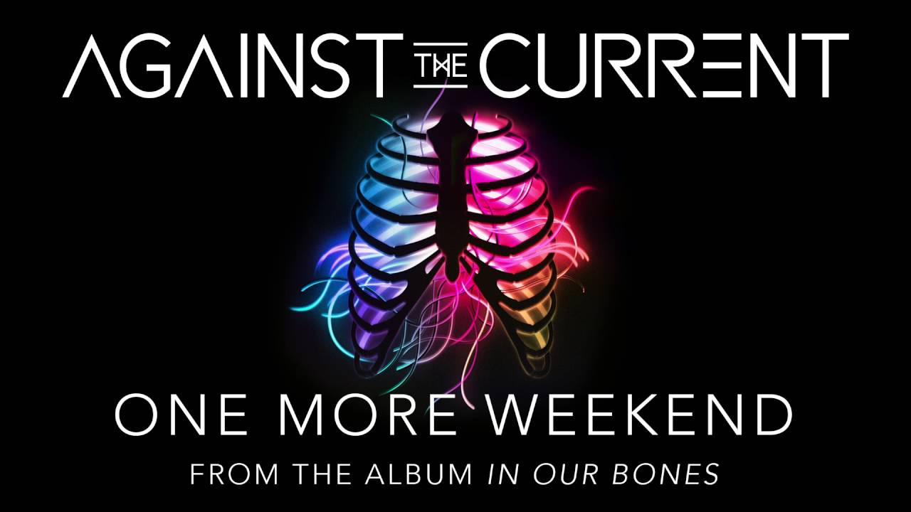 Against The Current – One More Weekend