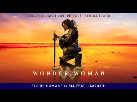 Sia – To Be Human feat. Labrinth (Wonder Woman Soundtrack)