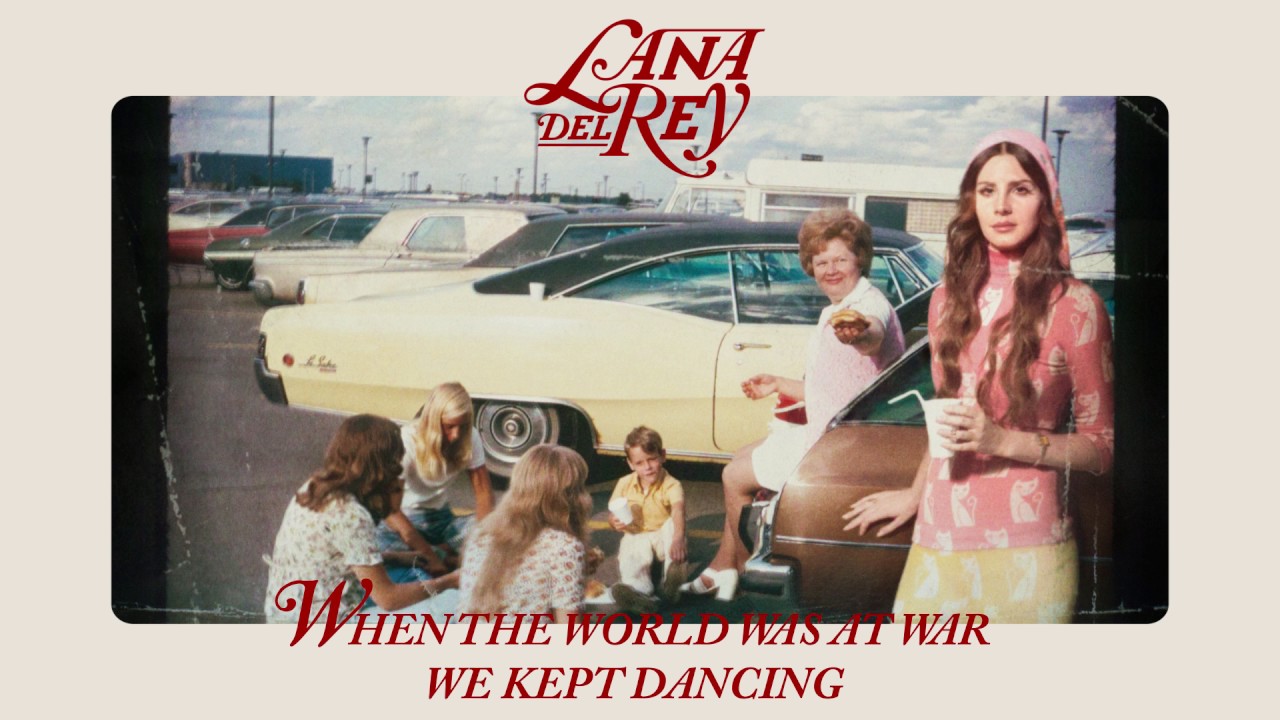 Lana Del Rey – When The World Was At War We Kept Dancing