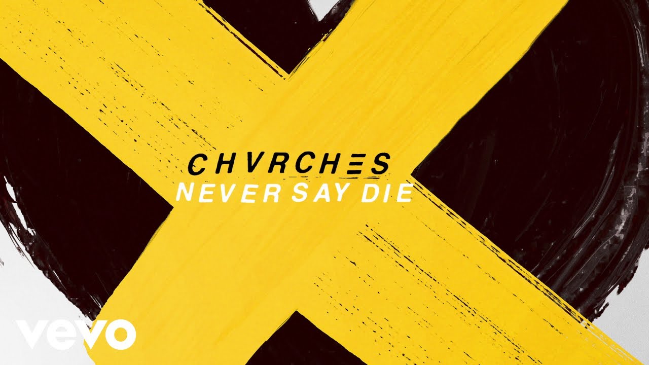 CHVRCHES – Never Say Die