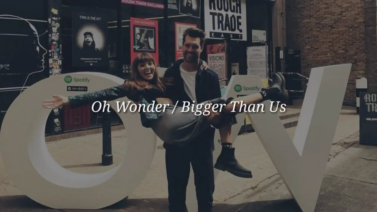 Oh Wonder – Bigger Than Love