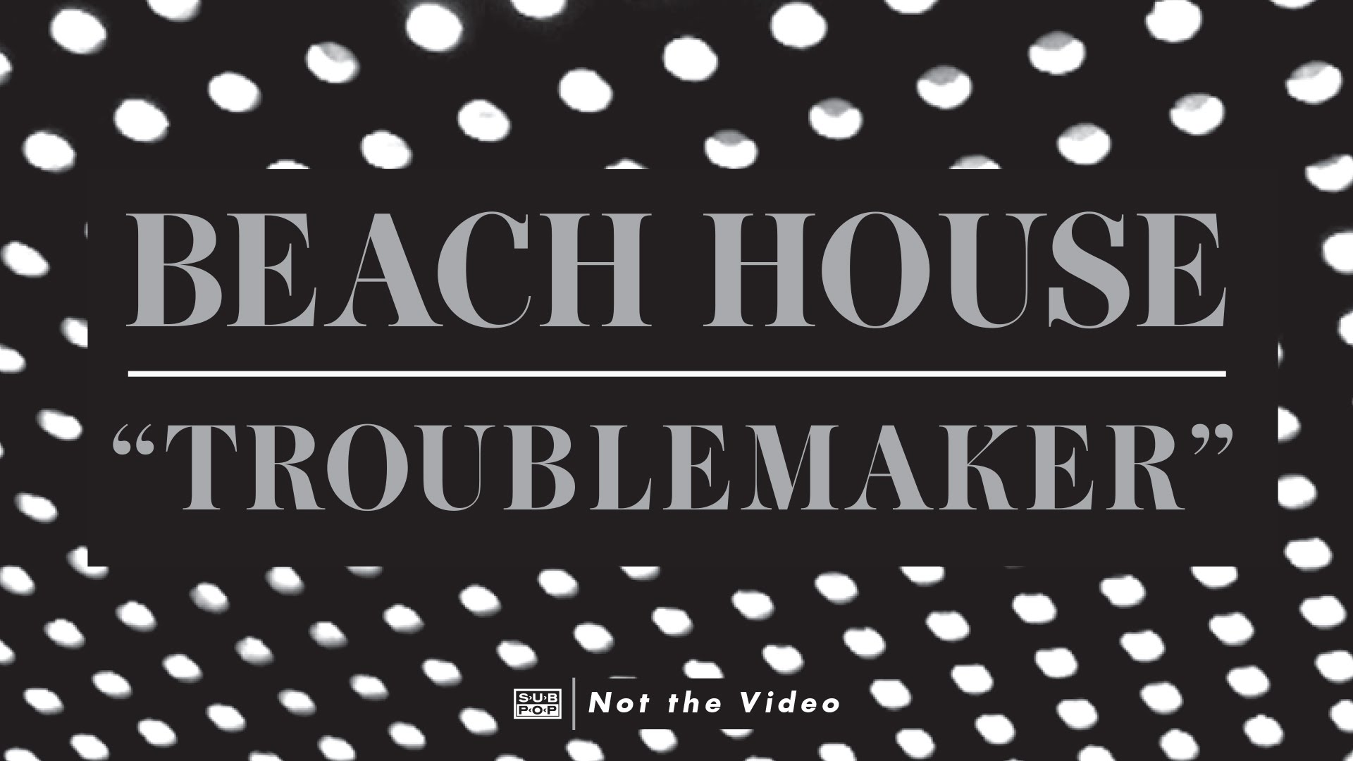 Beach House – Troublemaker