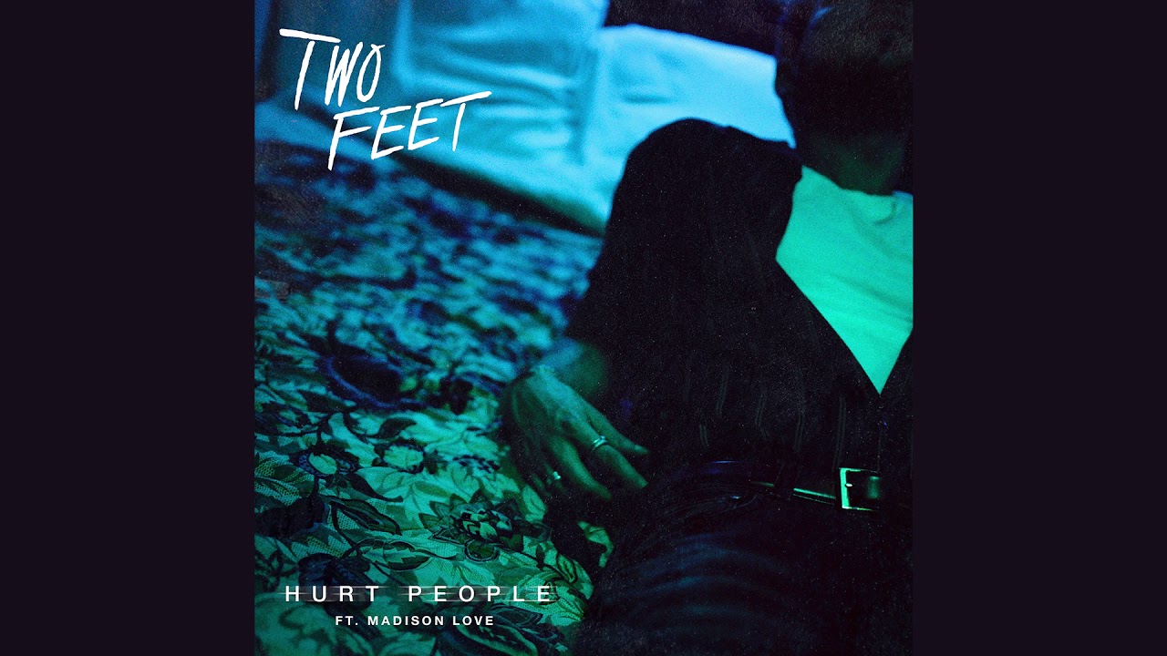 Two Feet – Hurt People feat. Madison Love