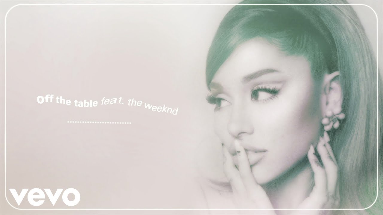 Ariana Grande & The Weeknd – off the table