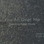 Taylor Swift – You All Over Me feat. Maren Morris (From The Vault)