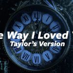 Taylor Swift – The Way I Loved You