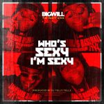 Big Will The Party King – Who Sexy, I’m Sexy
