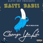 Haiti Babii – Change Ya Life
