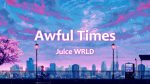 Juice WRLD – Awful Times